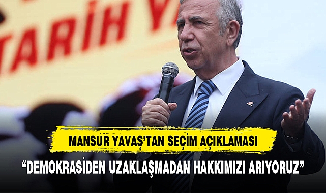 MANSUR YAVAŞ'TAN SEÇİM AÇIKLAMASI