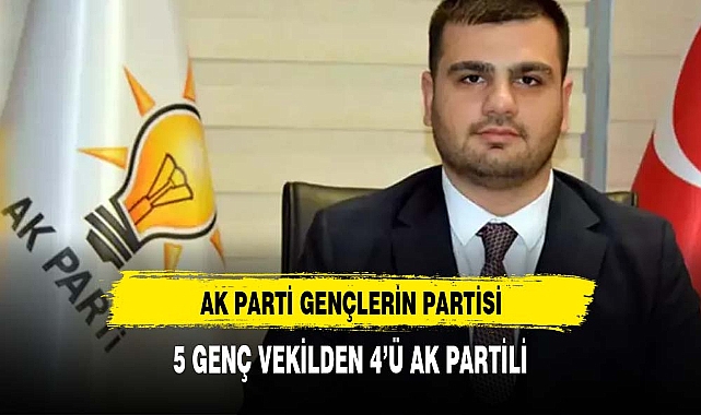 MECLİS'TEKİ EN GENÇ 5 VEKİLİN 4'Ü AK PARTİ'DEN
