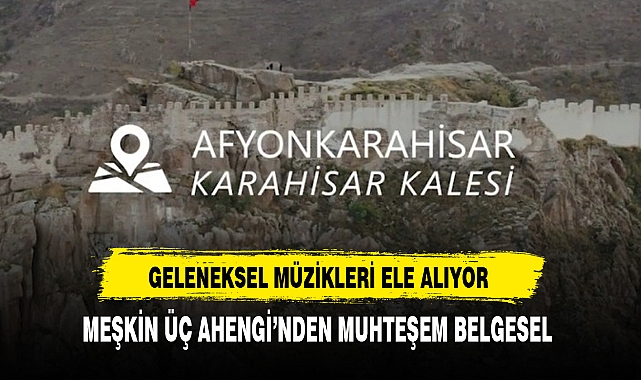 MEŞKİN ÜÇ AHENGİ’NDEN MUHTEŞEM BELGESEL