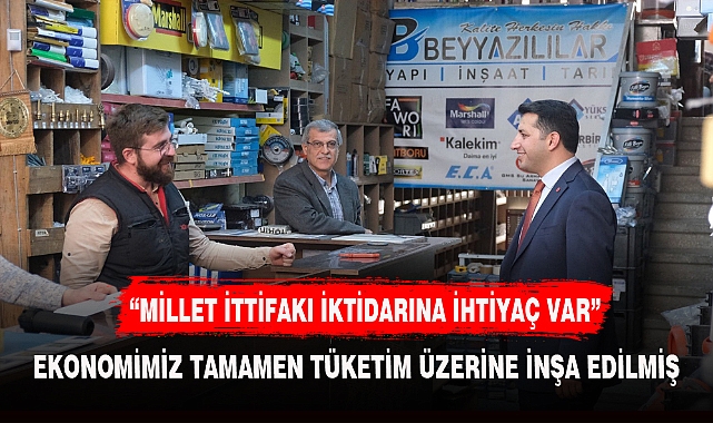 "MİLLET İTTİFAKI İKTİDARINA İHTİYAÇ VAR"