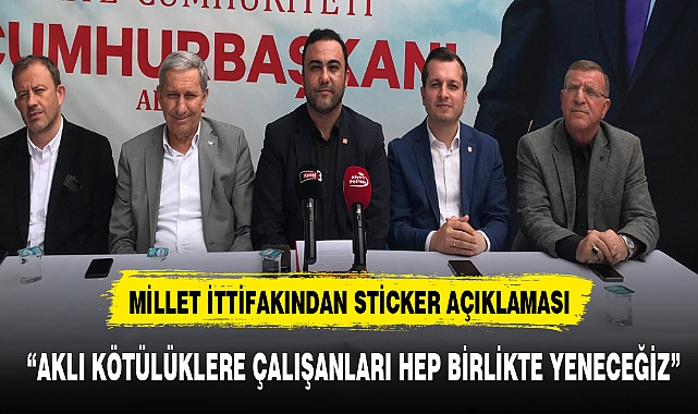MİLLET İTTİFAKINDAN STİCKER, AÇIKLAMASI