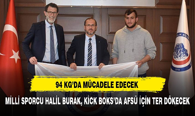 MİLLİ SPORCU HALİL BURAK, KİCK BOKS’DA AFSÜ İÇİN TER DÖKECEK