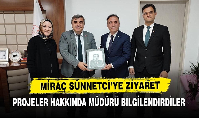 MİRAÇ SÜNNETCİ’YE ZİYARET