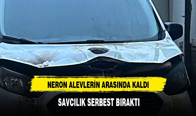 NERON ALEVLERİN ARASINDA KALDI