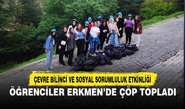 ÖĞRENCİLER ERKMEN'DE ÇÖP TOPLADI