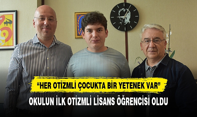 OKULUN İLK OTİZMLİ LİSANS ÖĞRENCİSİ OLDU