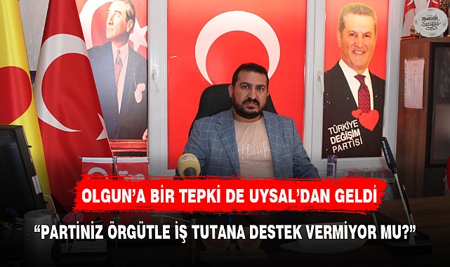 OLGUN’A BİR TEPKİ DE UYSAL’DAN GELDİ