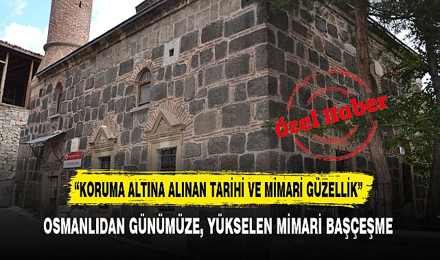 OSMANLIDAN GÜNÜMÜZE, YÜKSELEN MİMARİ BAŞÇEŞME
