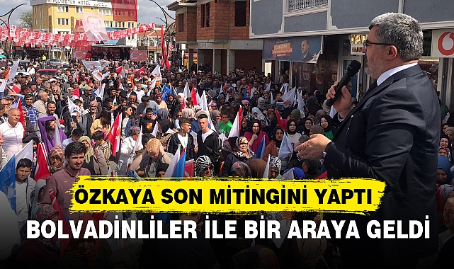 ÖZKAYA SON MİTİNGİNİ BOLVADİN’DE YAPTI