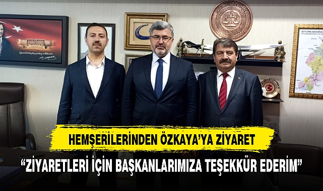 ÖZKAYA'YA HEMŞERİLERİNDEN ZİYARET
