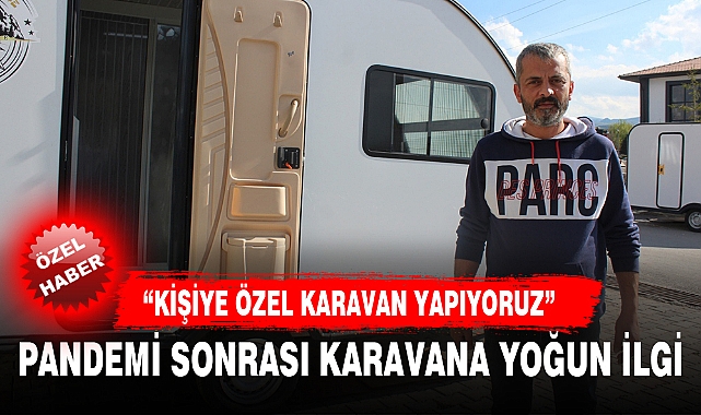 PANDEMİ SONRASI KARAVANA YOĞUN İLGİ