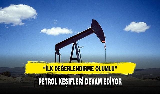PETROL KEŞİFLERİ DEVAM EDİYOR