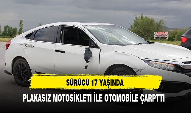 PLAKASIZ MOTOSİKLETİ İLE OTOMOBİLE ÇARPTTI