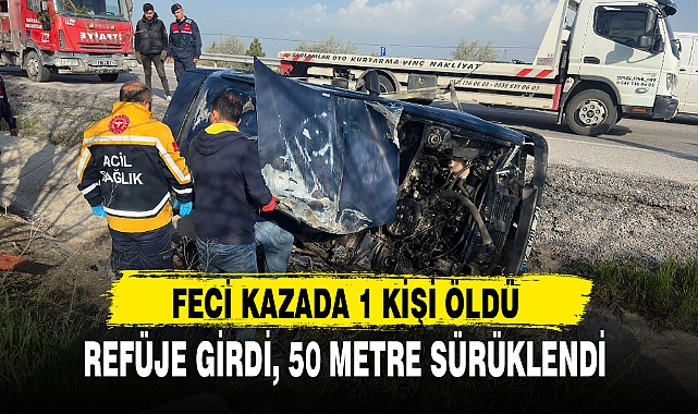 REFÜJE GİRDİ, 50 METRE SÜRÜKLENDİ
