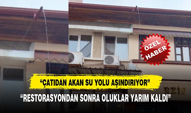 "RESTORASYONDAN SONRA OLUKLAR YARIM KALDI"