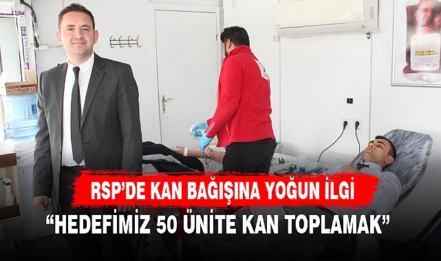 RSP’DE KAN BAĞIŞINA YOĞUN İLGİ