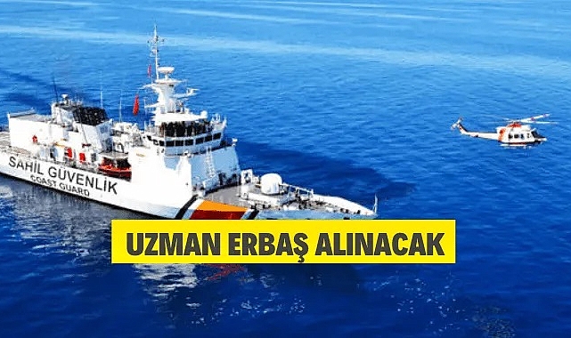 SAHİL GÜVENLİK KOMUTANLIĞINA UZMAN ERBAŞ ALINACAK