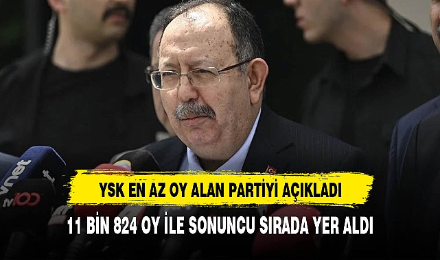 SEÇİMİN EN AZ OY ALAN PARTİSİ BELLİ OLDU