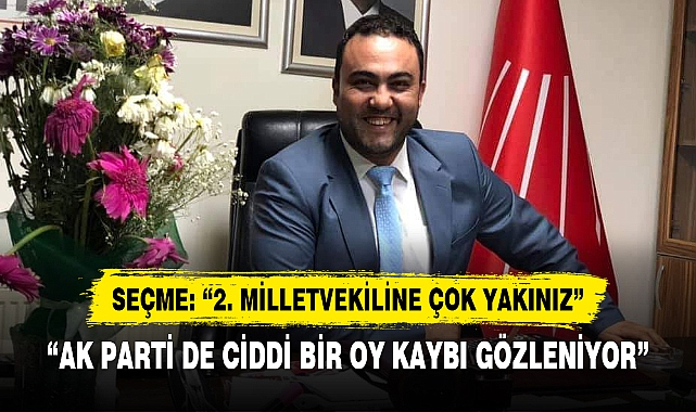 SEÇME: "2. MİLLETVEKİLLİĞİNE ÇOK YAKINIZ"