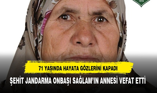 ŞEHİT JANDARMA ONBAŞI SAĞLAM’IN ANNESİ VEFAT ETTİ