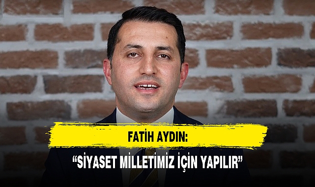 “SİYASET MİLLETİMİZ İÇİN YAPILIR”