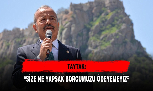 “SİZE NE YAPSAK BORCUMUZU ÖDEYEMEYİZ”