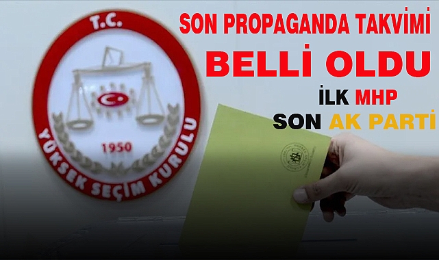 SON PROPAGANDA TAKVİMİ BELLİ OLDU
