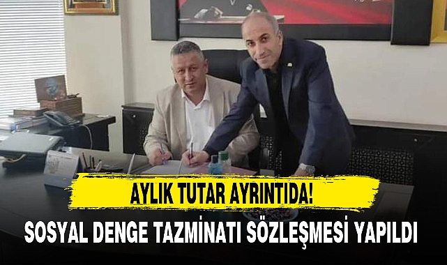 SOSYAL DENGE TAZMİNATI SÖZLEŞMESİ YAPILDI