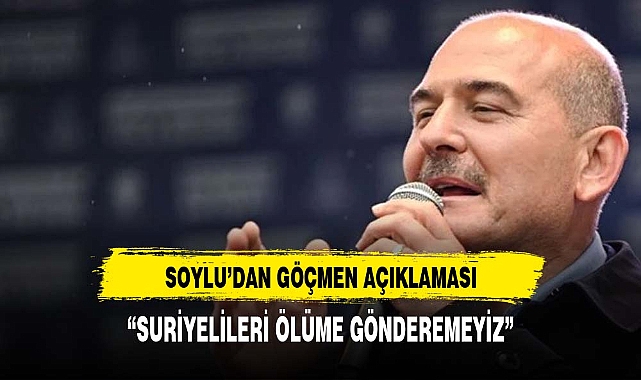 SOYLU'DAN GÖÇMEN AÇIKLAMASI