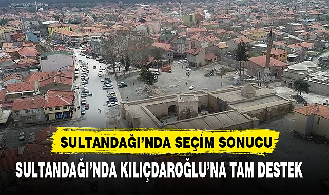 SULTANDAĞI’NDA KILIÇDAROĞLU’NA TAM DESTEK