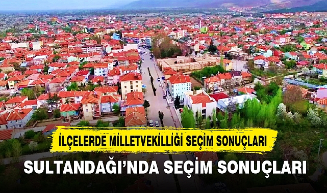SULTANDAĞI’NDA SEÇİM SONUÇLARI