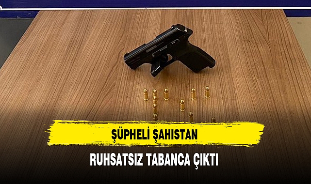 ŞÜPHELİ ŞAHISTAN RUHSATSIZ TABANCA ÇIKTI