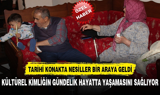 TARİHİ KONAKTA NESİLLER BİR ARAYA GELDİ