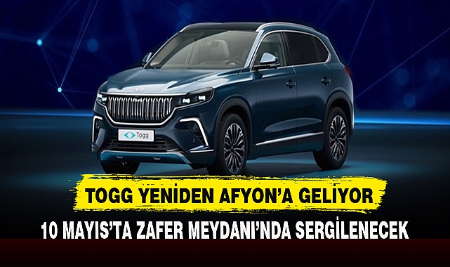 TOGG YENİDEN AFYON’A GELİYOR