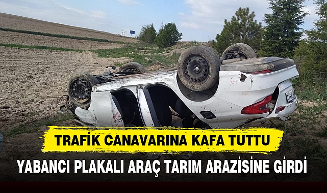 TRAFİK CANAVARINA KAFA TUTTU