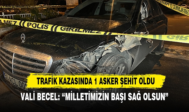 TRAFİK KAZASINDA 1 ASKE ŞEHİT OLDU
