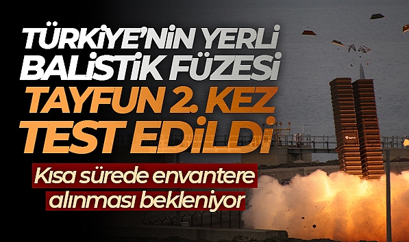 TÜRKİYE'NİN YERLİ BALİSTİK FÜZESİ TAYFUN'UN RİZE-ARTVİN HAVALİMANI'NDAN 2. KEZ TEST ATIŞI GERÇEKLEŞTİRİLDİ