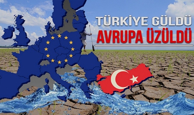 TÜRKİYE YEŞİLE DÖNDÜ, AVRUPA İSE KURAKLIKLA BOĞUŞUYOR