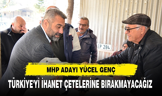 TÜRKİYE'Yİ İHANET ÇETELERİNE BIRAKMAYACAĞIZ
