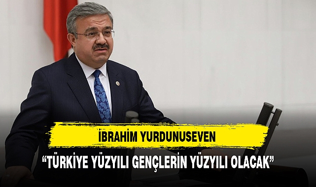 “TÜRKİYE YÜZYILI GENÇLERİN YÜZYILI OLACAK”