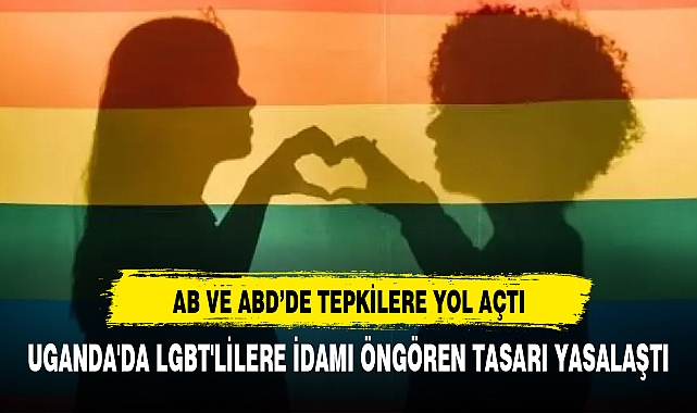 UGANDA'DA LGBT'LİLERE İDAMI ÖNGÖREN TASARI YASALAŞTI