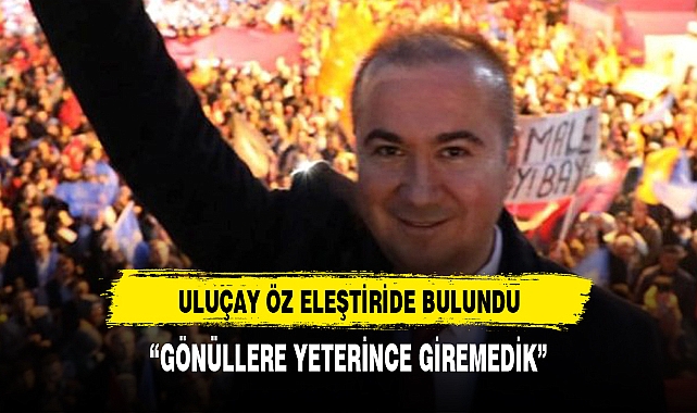 ULUÇAY ÖZ ELEŞTİRİDE BULUNDU