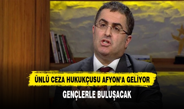 ÜNLÜ CEZA HUKUKÇUSU AFYON'A GELİYOR