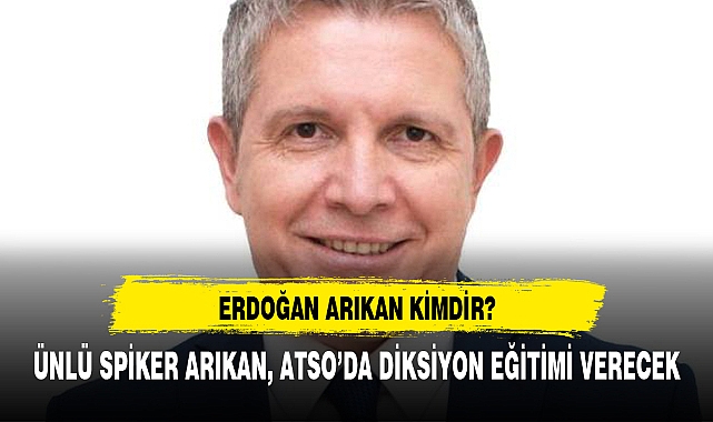 ÜNLÜ SPİKER ARIKAN, ATSO’DA DİKSİYON EĞİTİMİ VERECEK