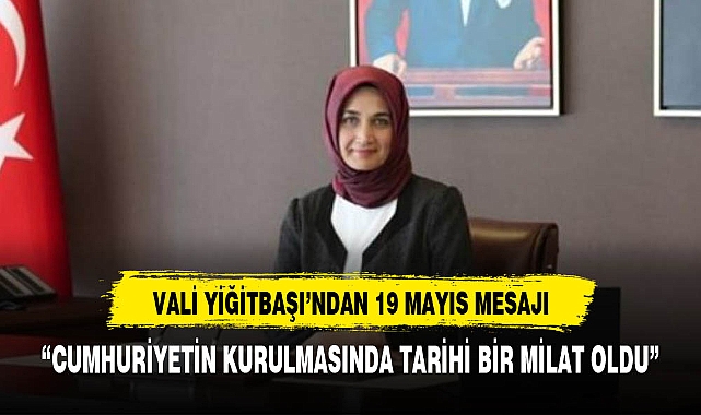 VALİ YİĞİTBAŞI'NDAN 19 MAYIS MESAJI
