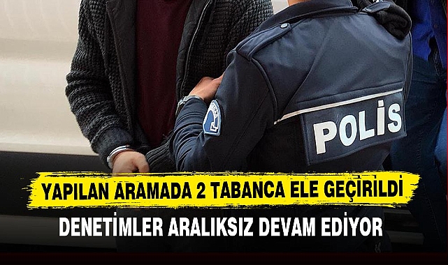 YAPILAN ARAMADA 2 TABANCA ELE GEÇİRİLDİ