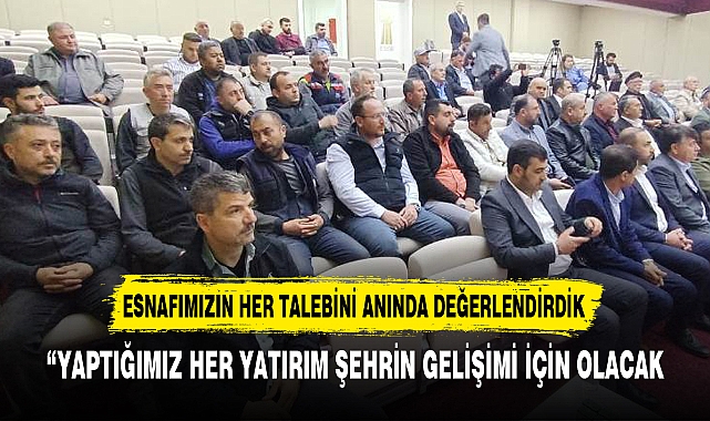 “YAPTIĞIMIZ HER YATIRIM ŞEHRİN GELİŞİMİ İÇİN OLACAK