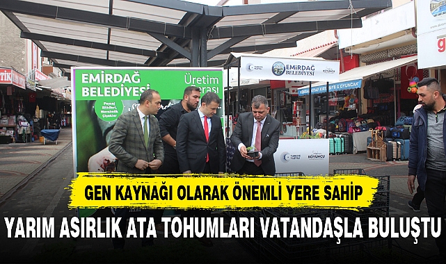 YARIM ASIRLIK ATA TOHUMLARI VATANDAŞLA BULUŞTU