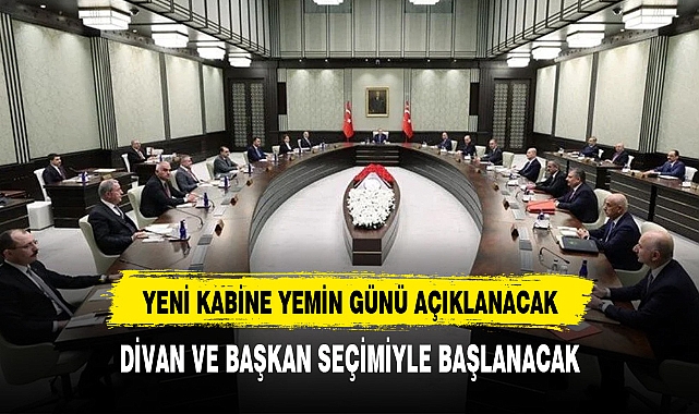 YENİ KABİNE YEMİN GÜNÜ AÇIKLANACAK