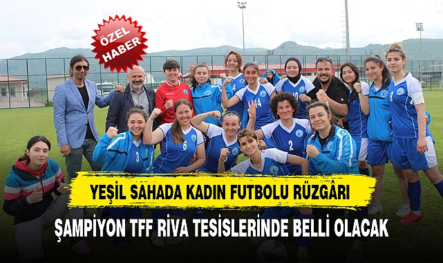 YEŞİL SAHADA KADIN FUTBOLU RÜZGÂRI